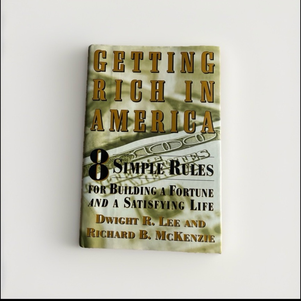 Getting Rich in America: 8 Simple Rules by Dwight R. Lee & Richard B. McKenzie